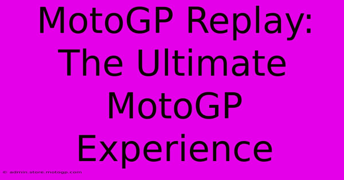 MotoGP Replay: The Ultimate MotoGP Experience