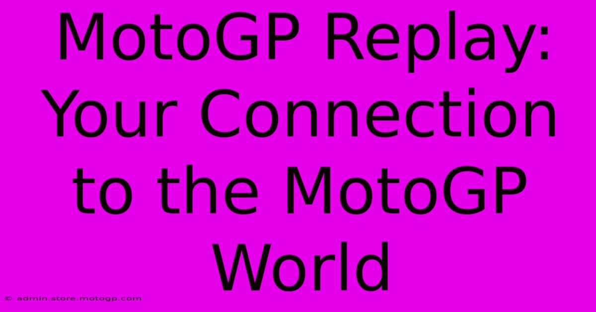 MotoGP Replay: Your Connection To The MotoGP World