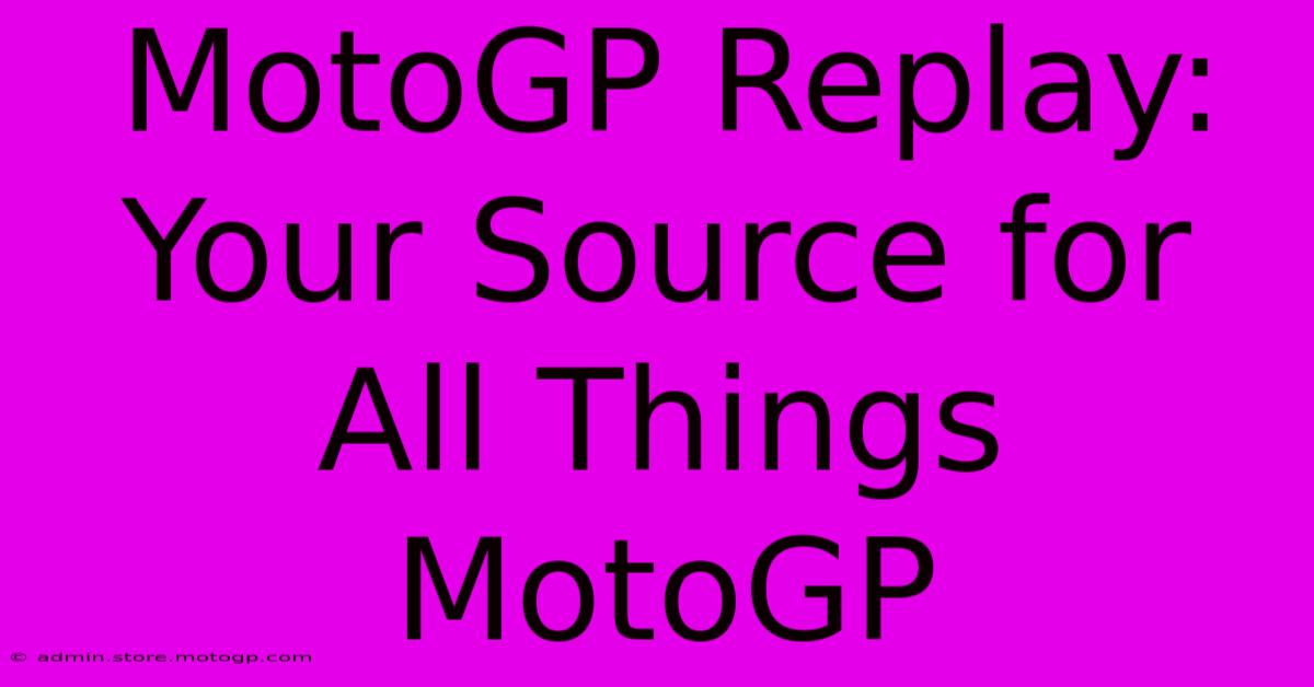 MotoGP Replay: Your Source For All Things MotoGP