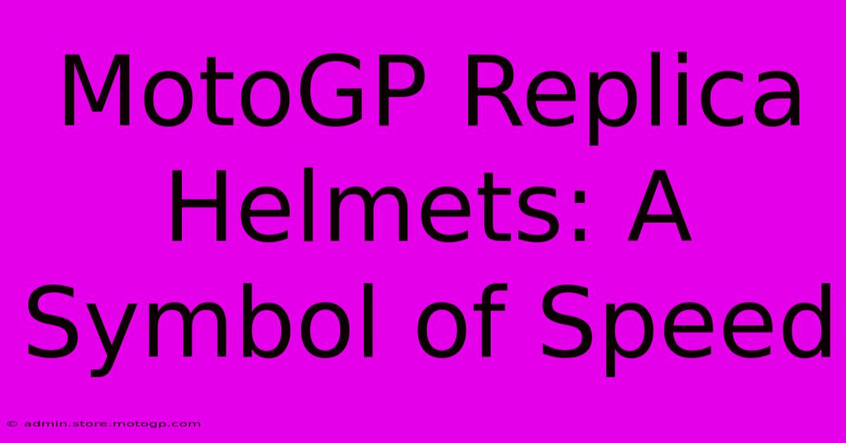 MotoGP Replica Helmets: A Symbol Of Speed