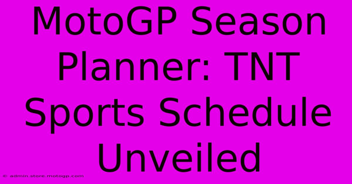 MotoGP Season Planner: TNT Sports Schedule Unveiled