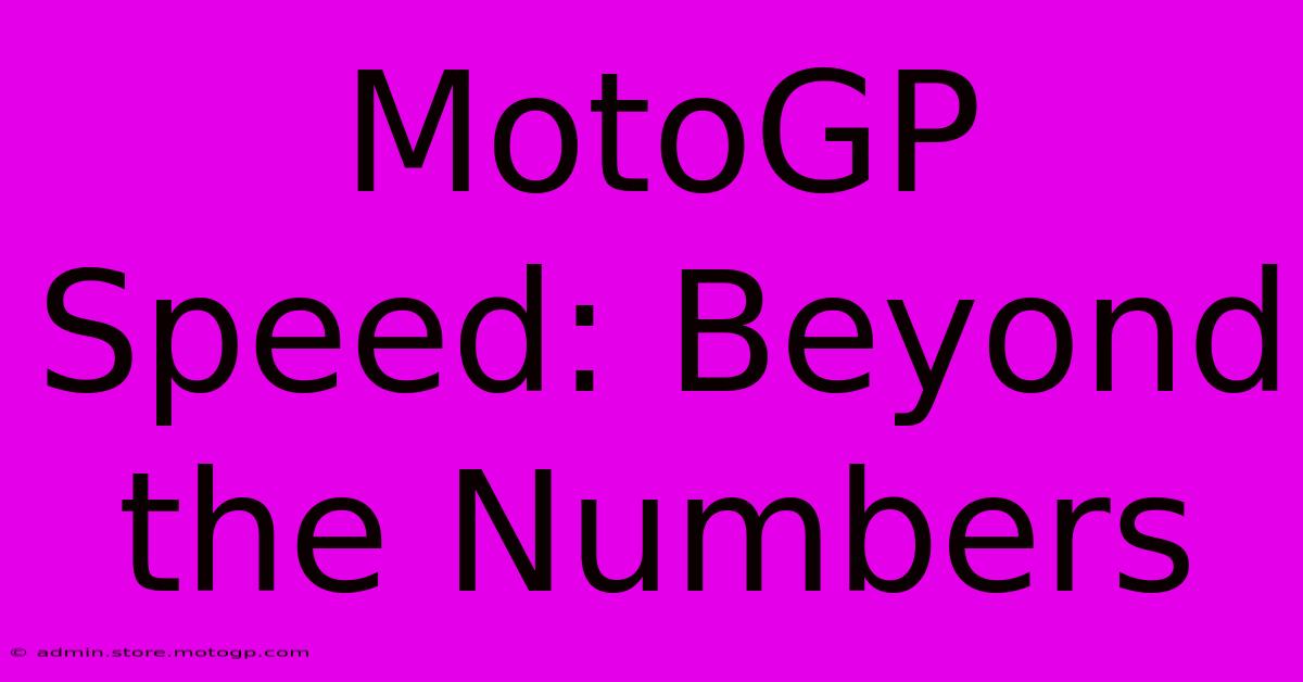 MotoGP Speed: Beyond The Numbers