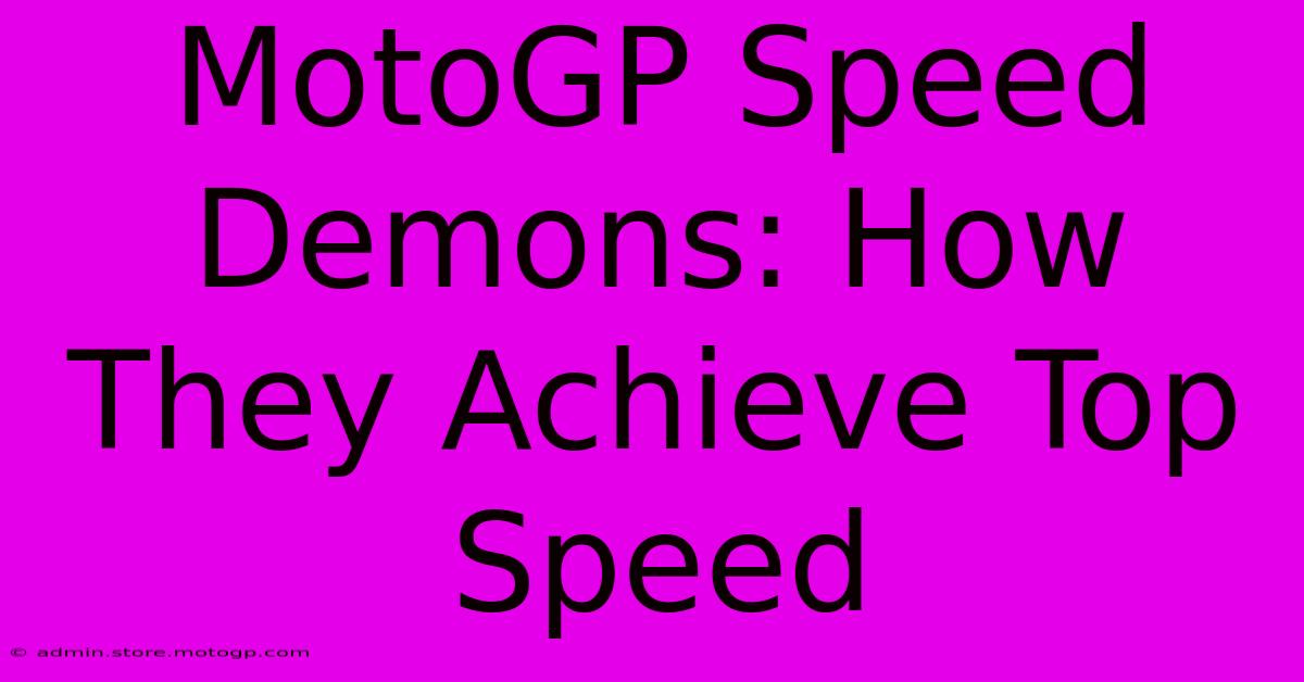 MotoGP Speed Demons: How They Achieve Top Speed