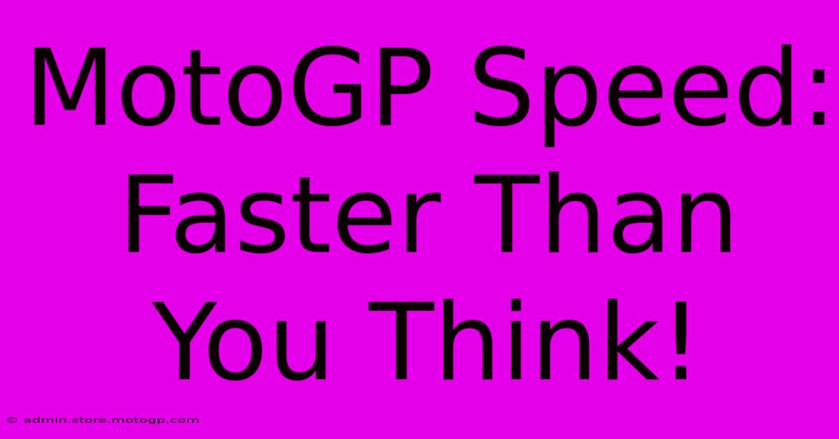 MotoGP Speed: Faster Than You Think!