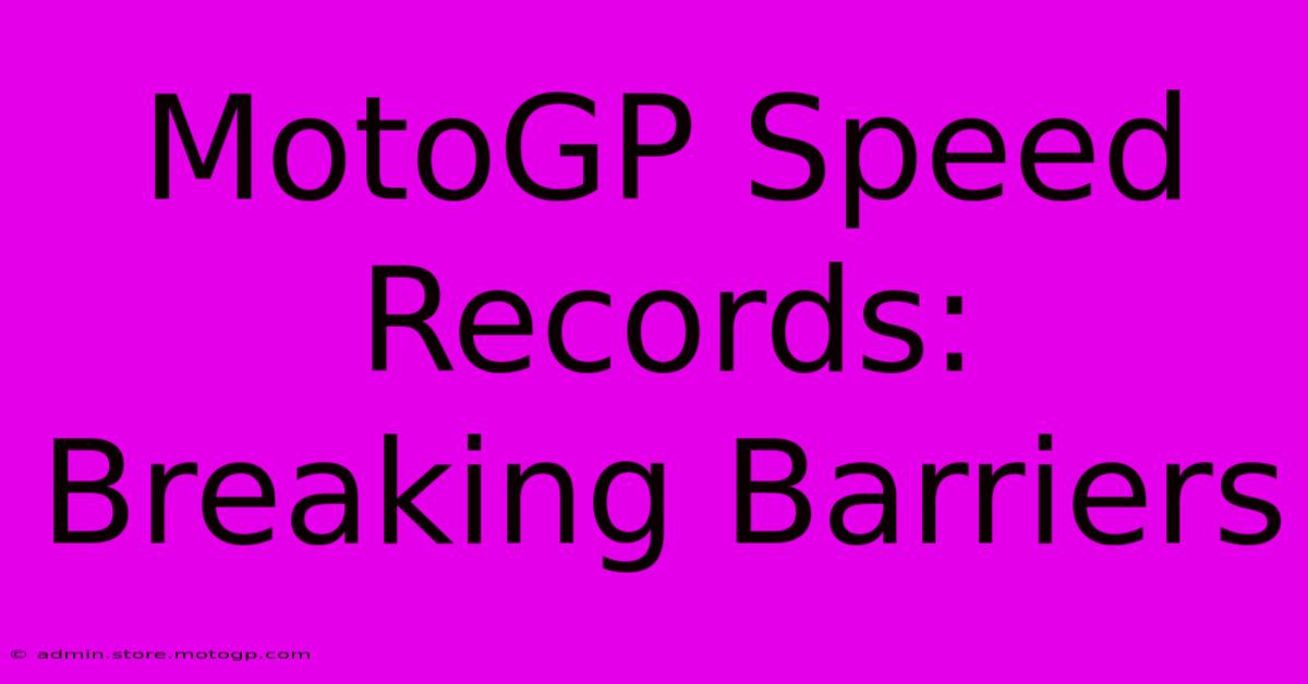 MotoGP Speed Records: Breaking Barriers