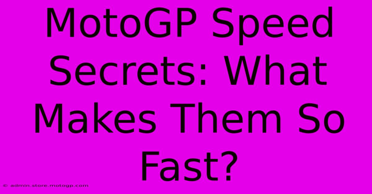 MotoGP Speed Secrets: What Makes Them So Fast?