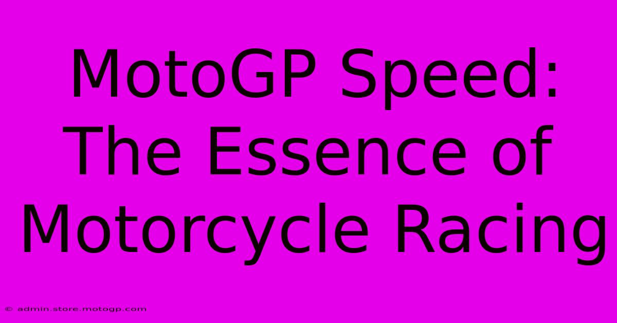 MotoGP Speed: The Essence Of Motorcycle Racing