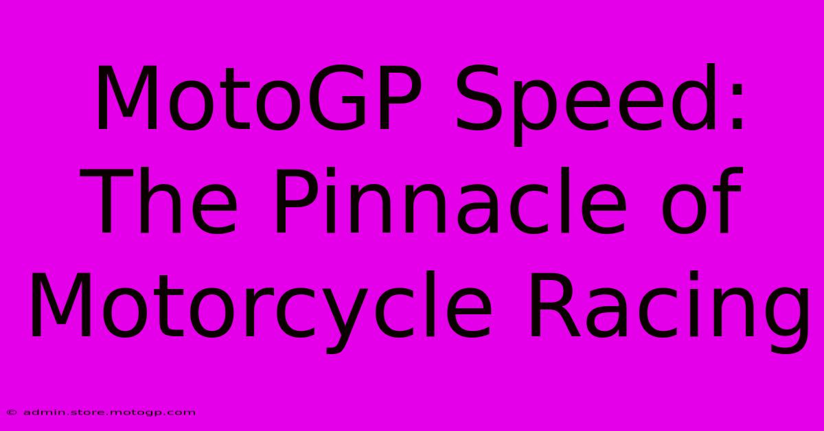 MotoGP Speed: The Pinnacle Of Motorcycle Racing