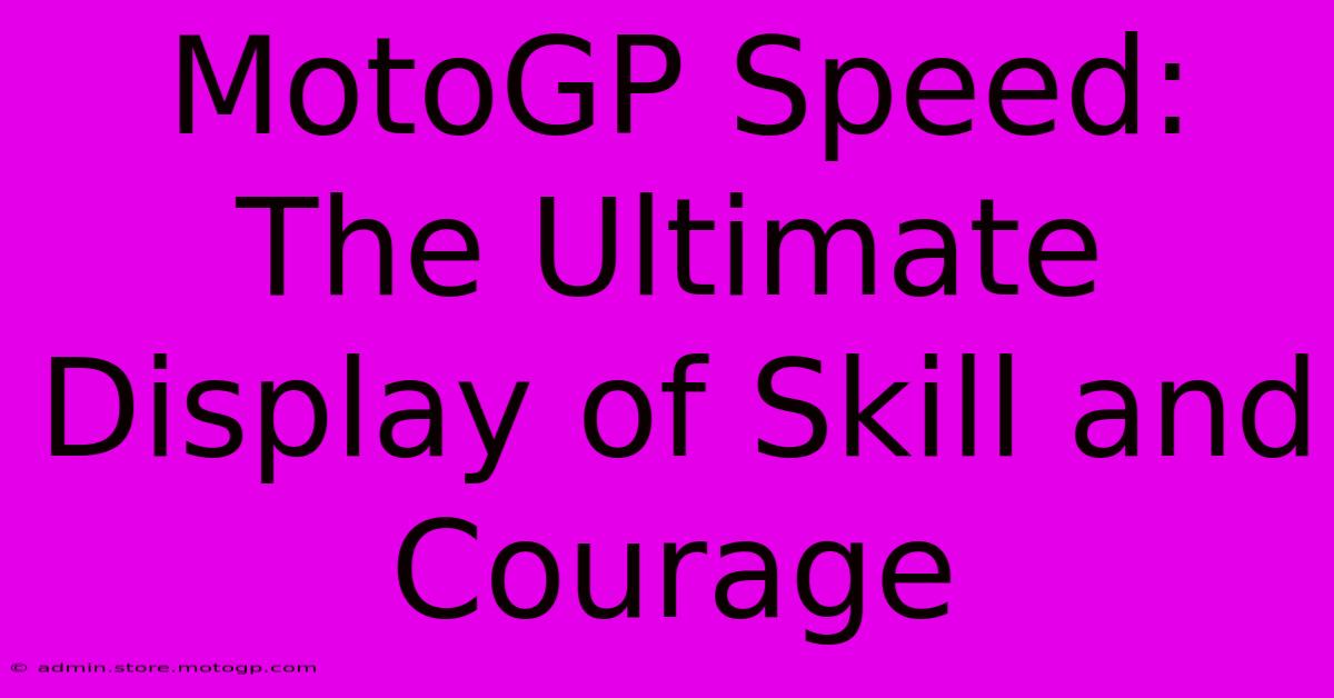 MotoGP Speed: The Ultimate Display Of Skill And Courage