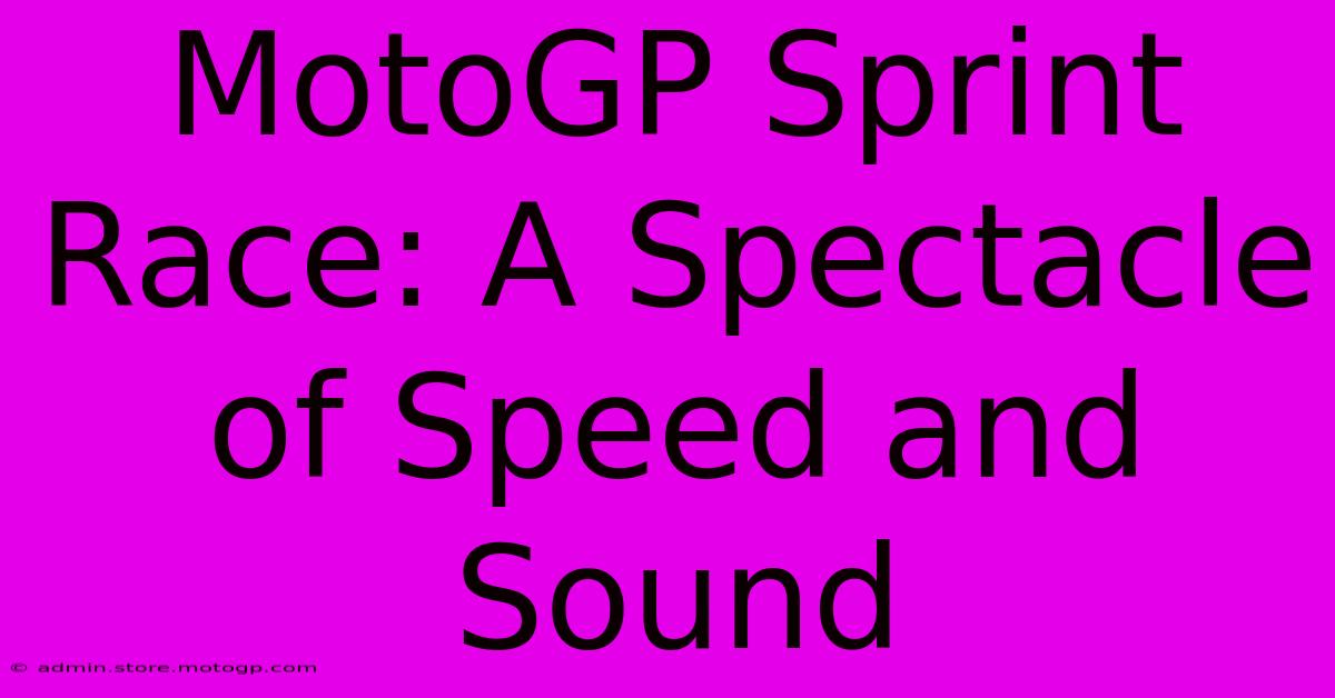 MotoGP Sprint Race: A Spectacle Of Speed And Sound