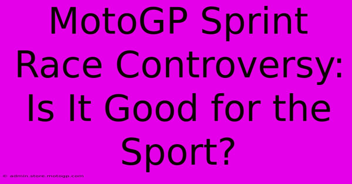 MotoGP Sprint Race Controversy: Is It Good For The Sport?