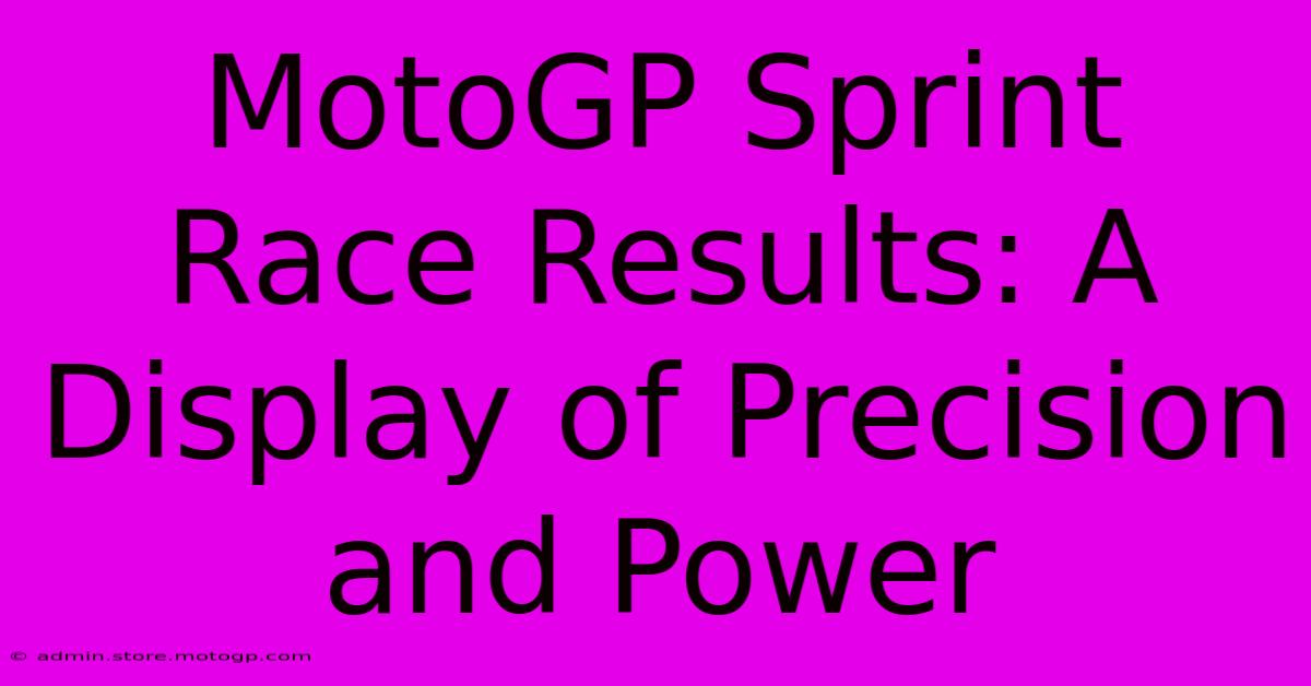 MotoGP Sprint Race Results: A Display Of Precision And Power