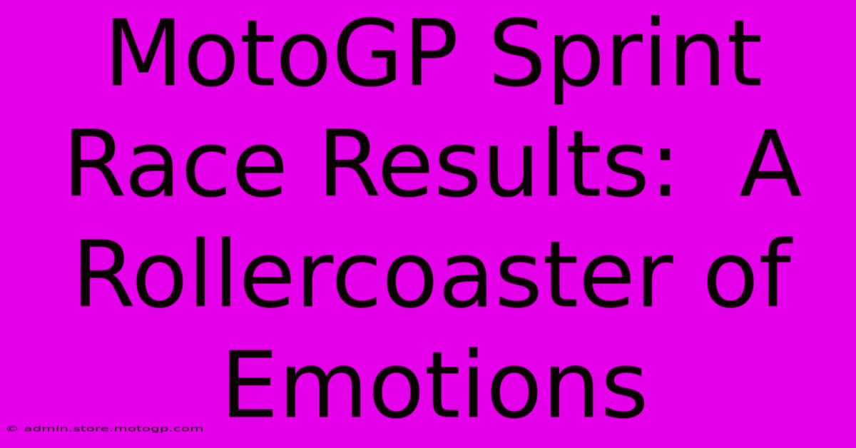 MotoGP Sprint Race Results:  A Rollercoaster Of Emotions