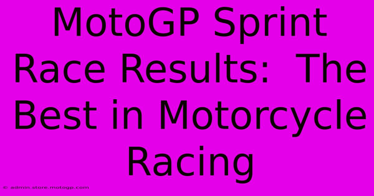 MotoGP Sprint Race Results:  The Best In Motorcycle Racing