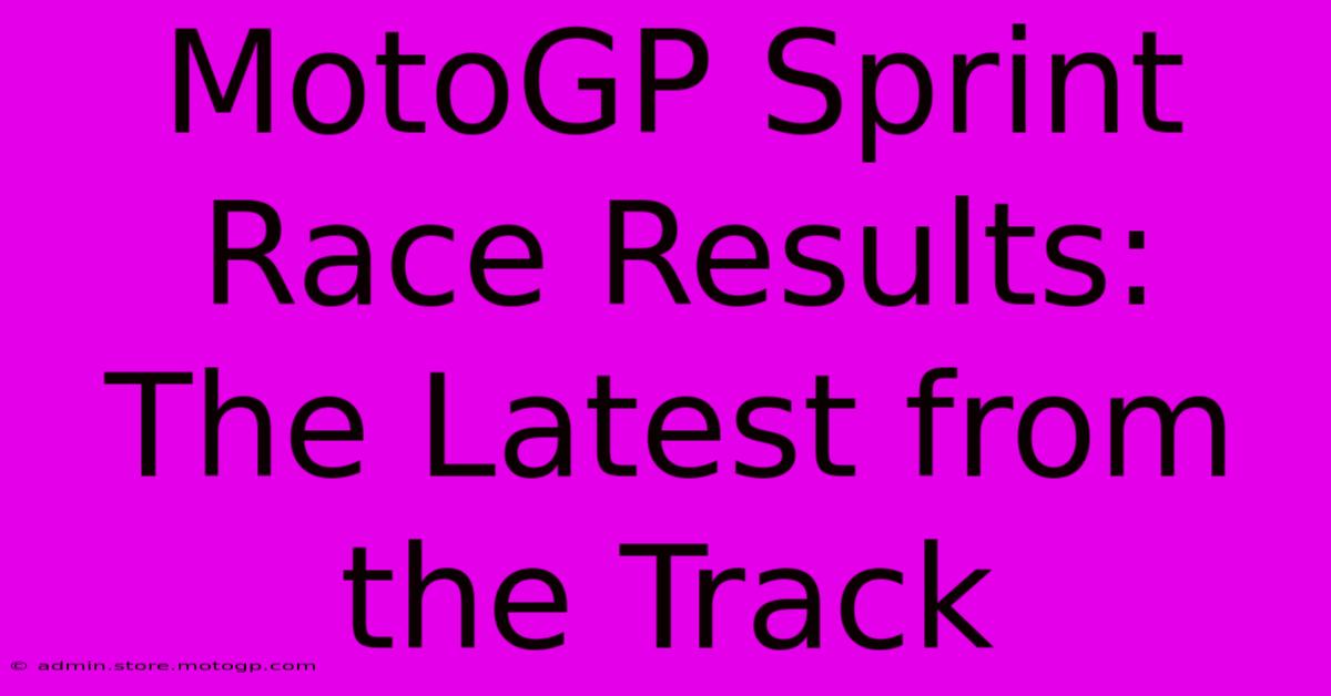 MotoGP Sprint Race Results:  The Latest From The Track