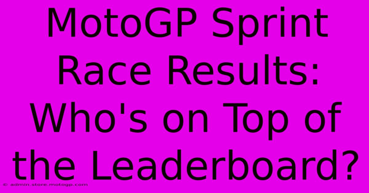 MotoGP Sprint Race Results:  Who's On Top Of The Leaderboard?