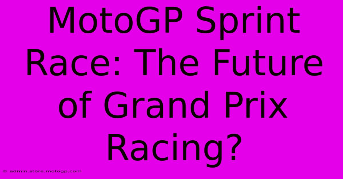 MotoGP Sprint Race: The Future Of Grand Prix Racing?