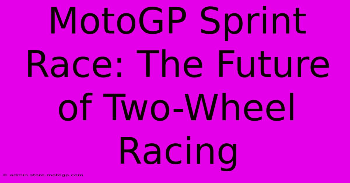 MotoGP Sprint Race: The Future Of Two-Wheel Racing