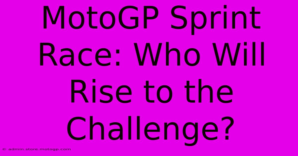 MotoGP Sprint Race: Who Will Rise To The Challenge?