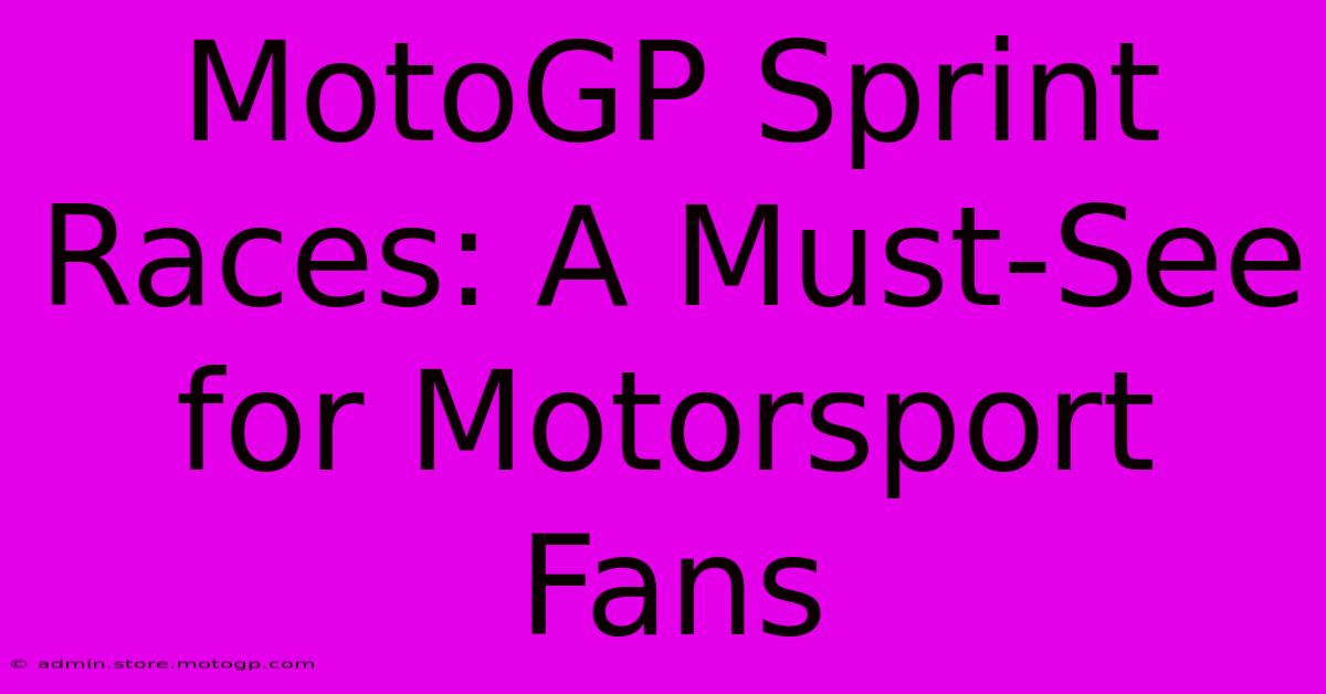 MotoGP Sprint Races: A Must-See For Motorsport Fans