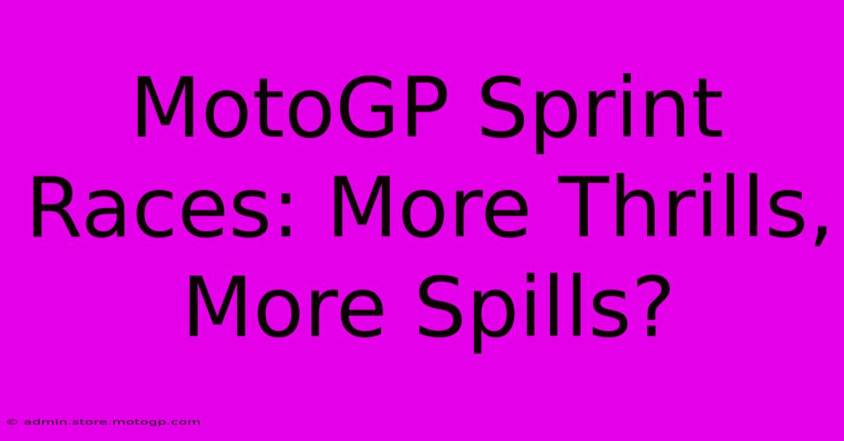 MotoGP Sprint Races: More Thrills, More Spills?