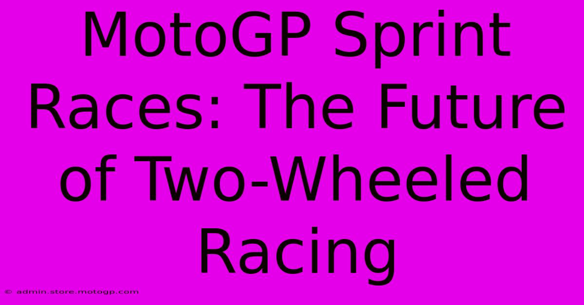 MotoGP Sprint Races: The Future Of Two-Wheeled Racing