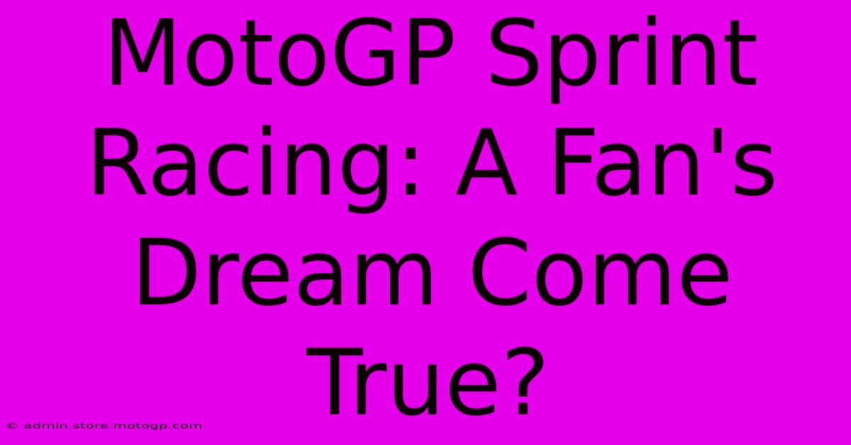 MotoGP Sprint Racing: A Fan's Dream Come True?