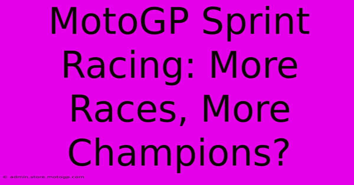 MotoGP Sprint Racing: More Races, More Champions?