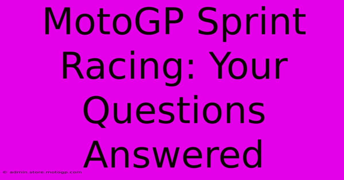 MotoGP Sprint Racing: Your Questions Answered