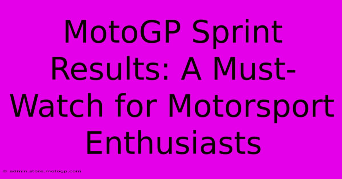 MotoGP Sprint Results: A Must-Watch For Motorsport Enthusiasts