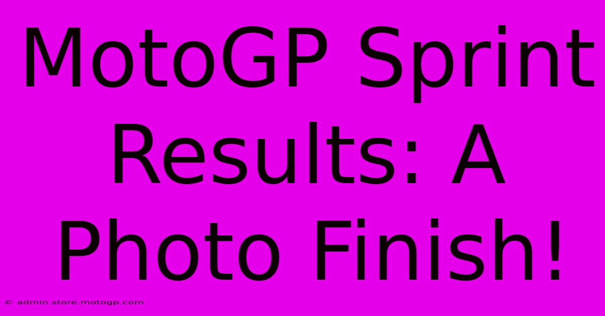 MotoGP Sprint Results: A Photo Finish!