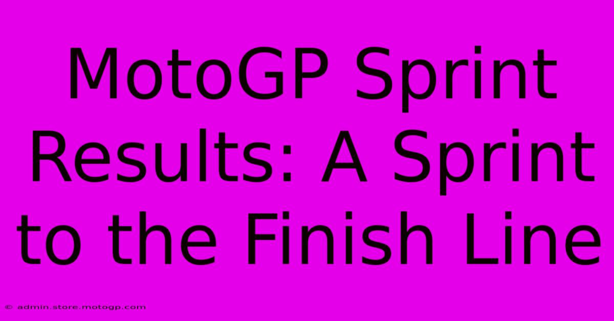 MotoGP Sprint Results: A Sprint To The Finish Line