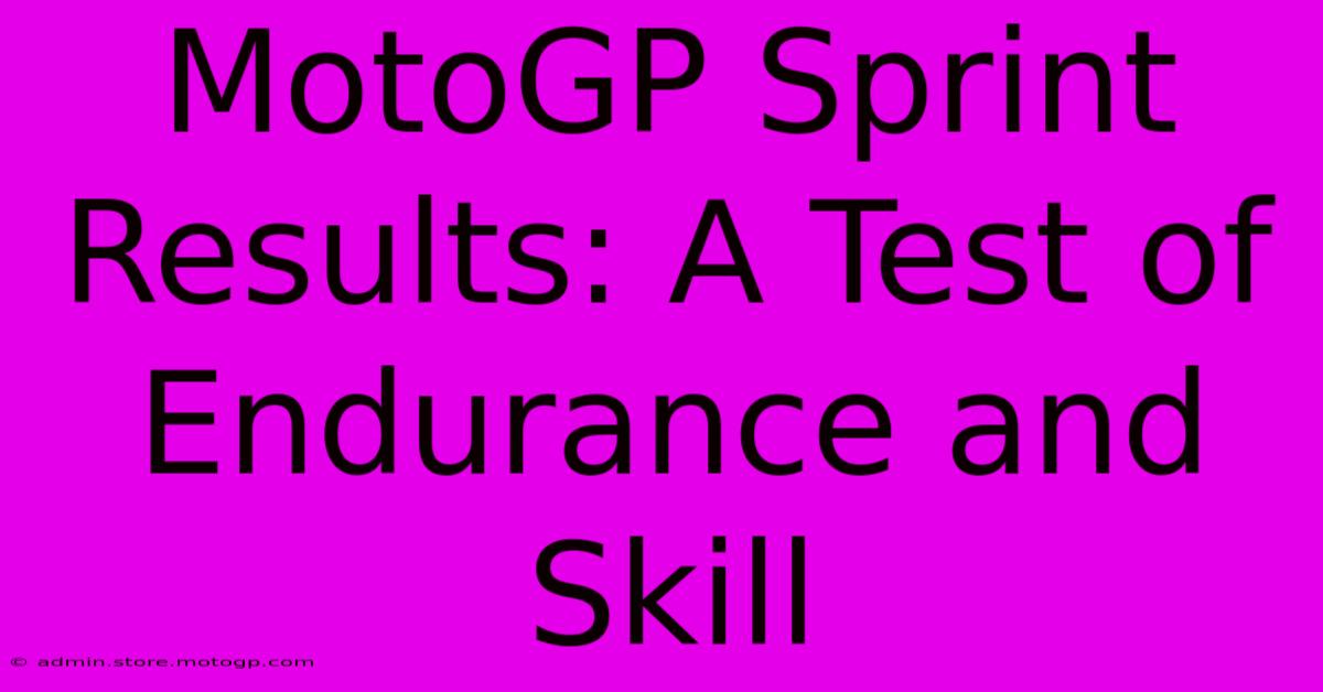 MotoGP Sprint Results: A Test Of Endurance And Skill