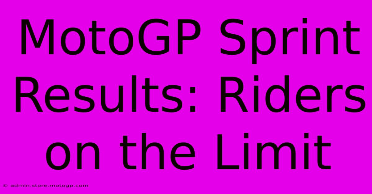 MotoGP Sprint Results: Riders On The Limit