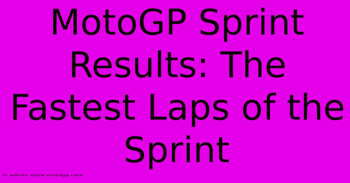 MotoGP Sprint Results: The Fastest Laps Of The Sprint