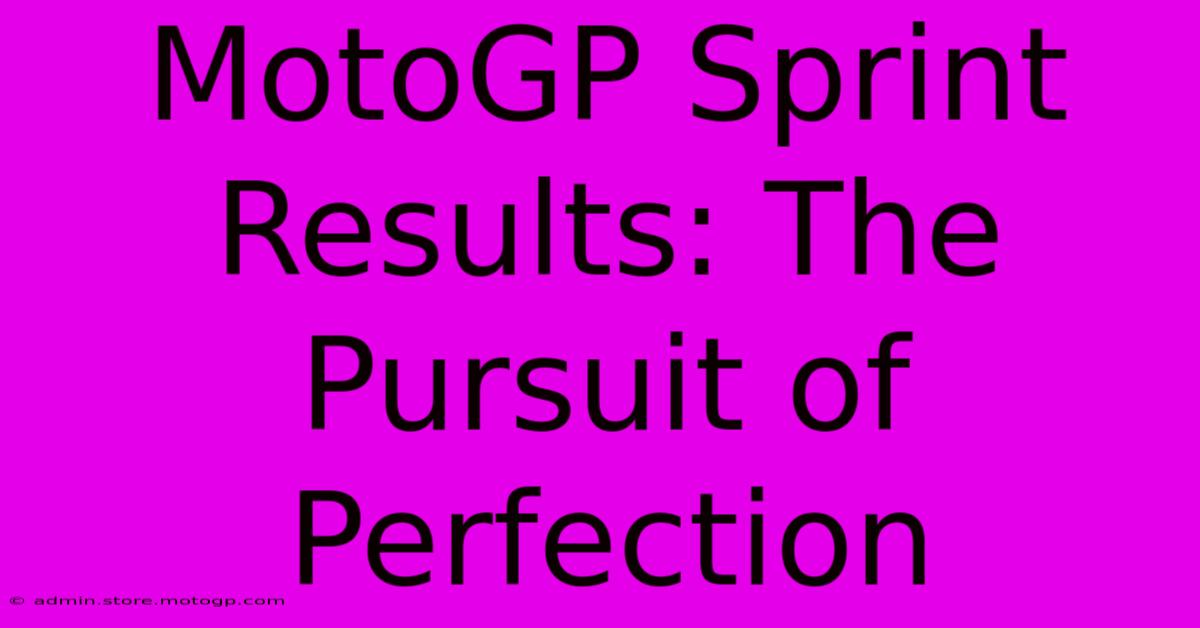 MotoGP Sprint Results: The Pursuit Of Perfection