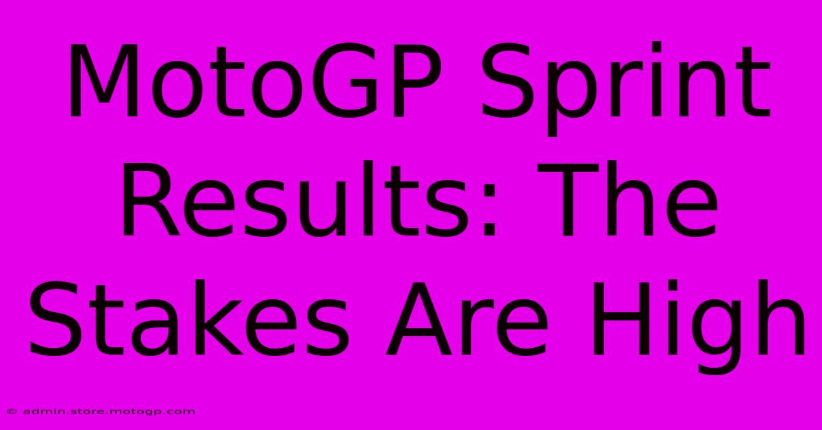 MotoGP Sprint Results: The Stakes Are High