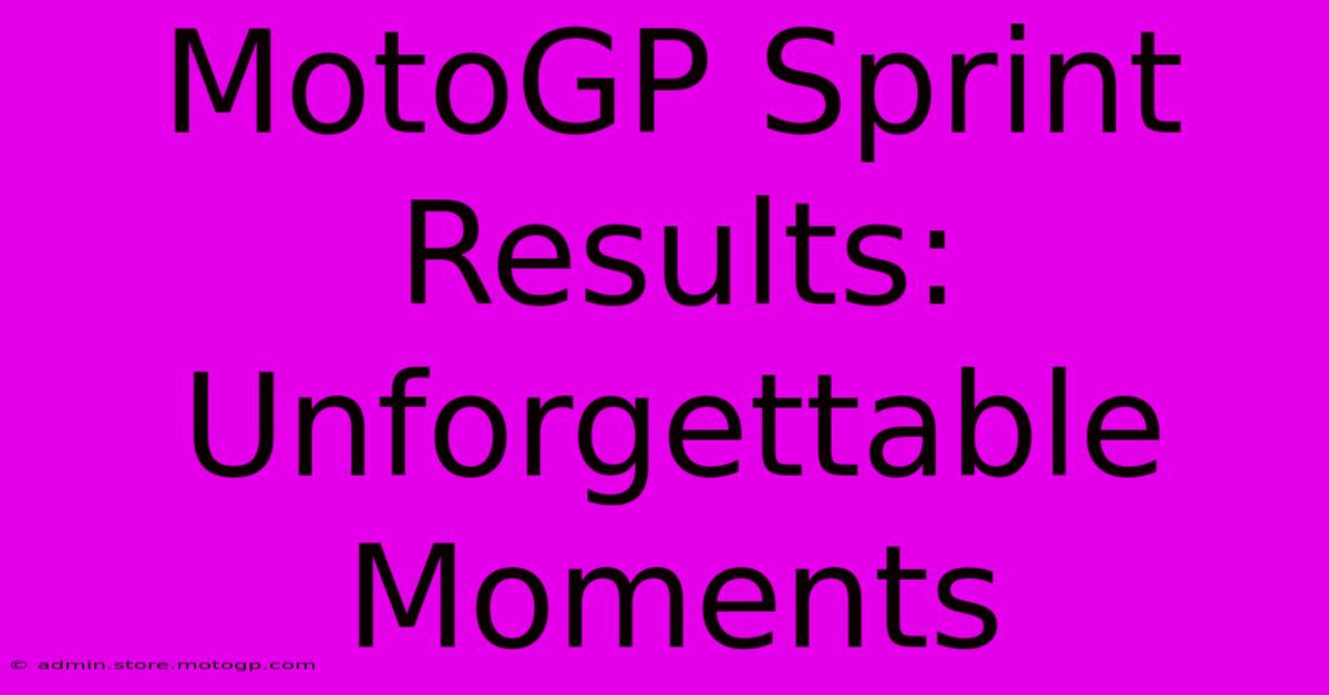 MotoGP Sprint Results: Unforgettable Moments