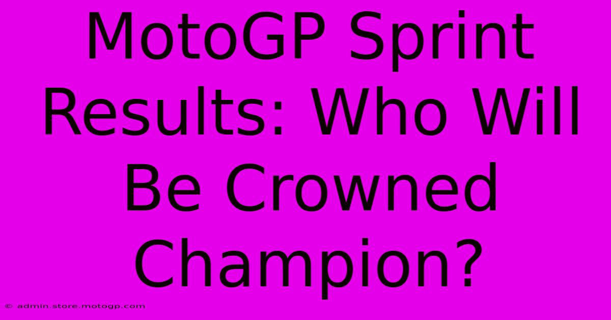 MotoGP Sprint Results: Who Will Be Crowned Champion?