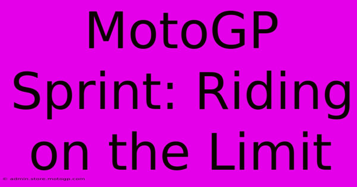 MotoGP Sprint: Riding On The Limit