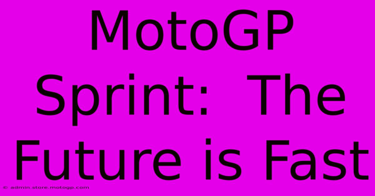 MotoGP Sprint:  The Future Is Fast