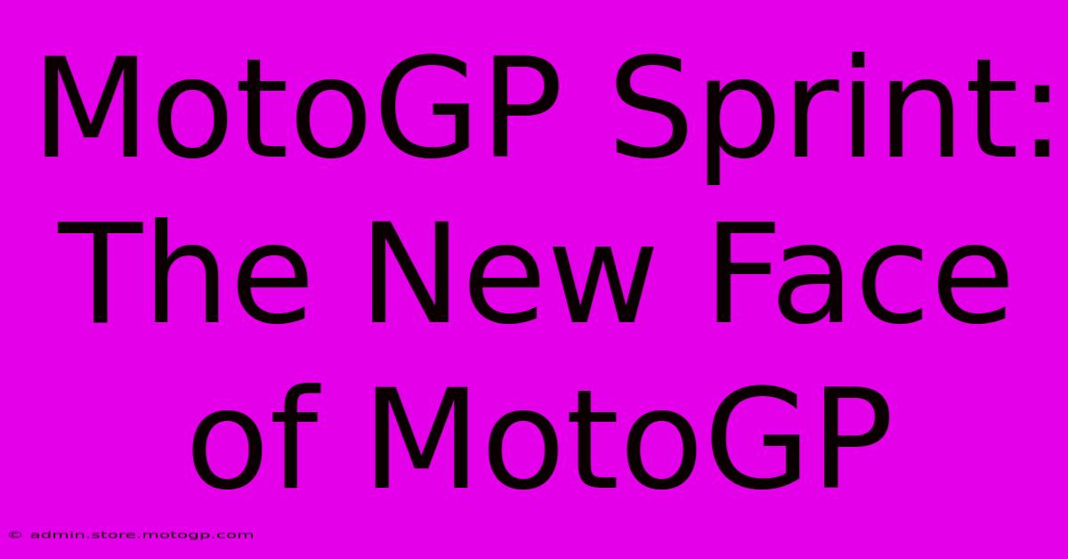 MotoGP Sprint:  The New Face Of MotoGP