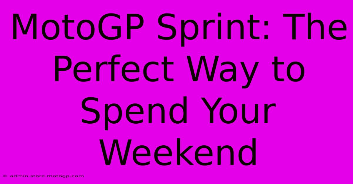 MotoGP Sprint: The Perfect Way To Spend Your Weekend