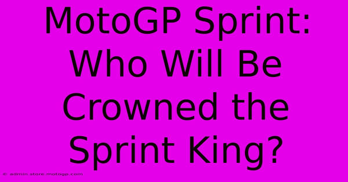 MotoGP Sprint:  Who Will Be Crowned The Sprint King?