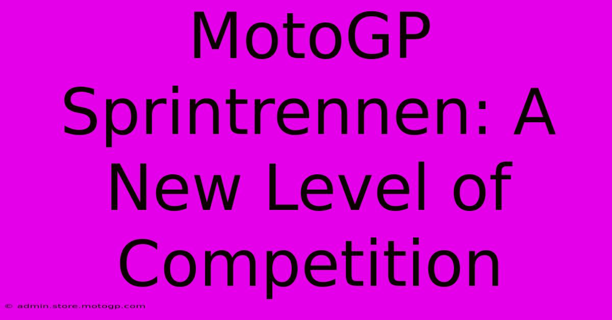 MotoGP Sprintrennen: A New Level Of Competition