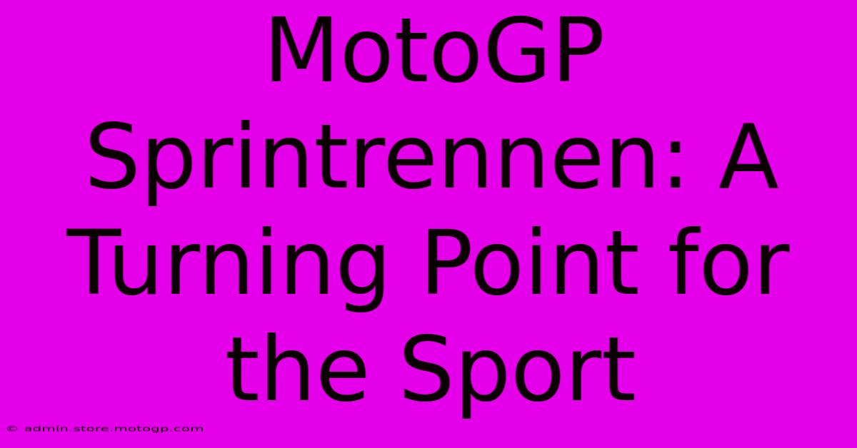 MotoGP Sprintrennen: A Turning Point For The Sport