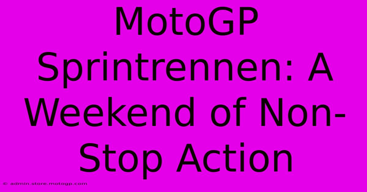 MotoGP Sprintrennen: A Weekend Of Non-Stop Action