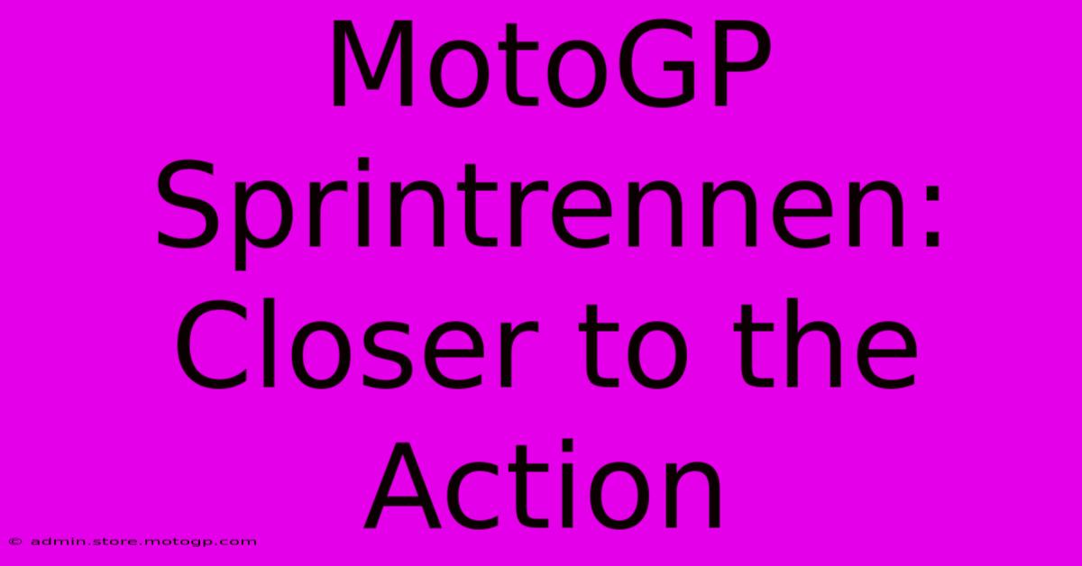 MotoGP Sprintrennen: Closer To The Action