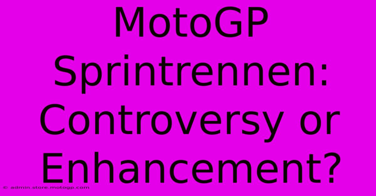 MotoGP Sprintrennen: Controversy Or Enhancement?