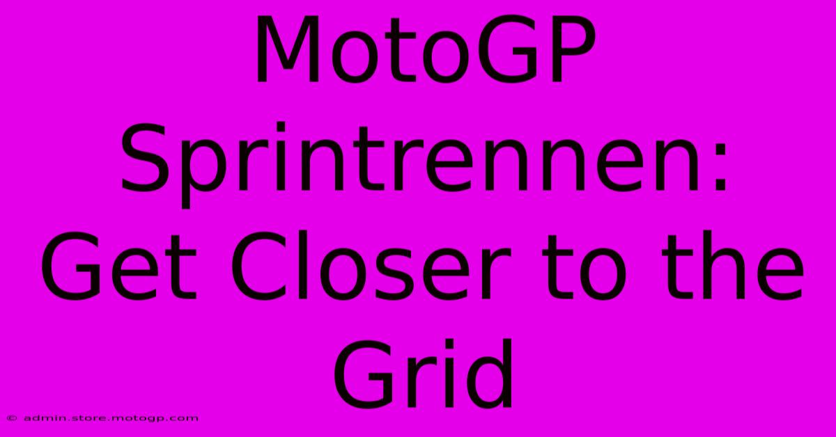 MotoGP Sprintrennen: Get Closer To The Grid